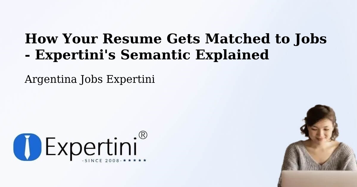 How Your Resume Gets Matched to Jobs - Expertini's Semantic Explained - Argentina Jobs Expertini